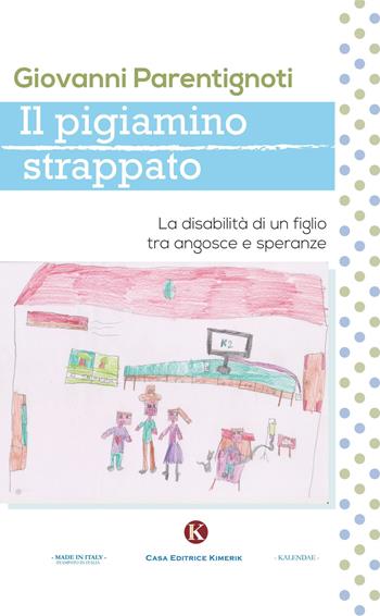 Il pigiamino strappato. La disabilità di un figlio tra angosce e speranze - Giovanni Parentignoti - Libro Kimerik 2017, Kalendae | Libraccio.it