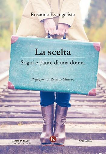 La scelta. Sogni e paure di una donna - Rosanna Evangelista - Libro Kimerik 2017, Kimera | Libraccio.it