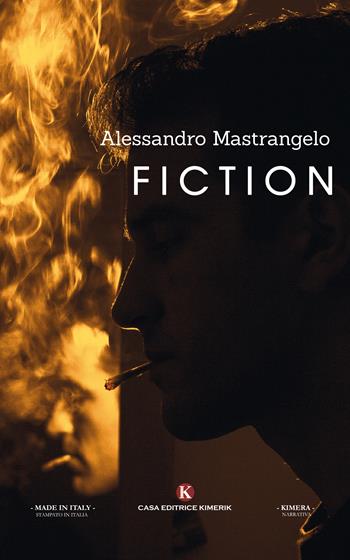 Fiction - Alessandro Mastrangelo - Libro Kimerik 2017, Kimera | Libraccio.it