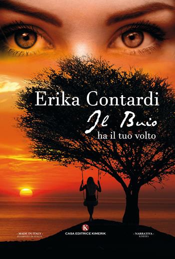Il buio ha il tuo volto - Erika Contardi - Libro Kimerik 2017, Kimera | Libraccio.it