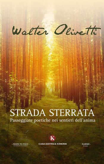 Strada sterrata. Passeggiate poetiche nei sentieri dell'anima - Walter Olivetti - Libro Kimerik 2017, Karme | Libraccio.it