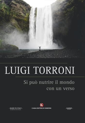 Si può nutrire il mondo con un verso - Luigi Torroni - Libro Kimerik 2017, Karme | Libraccio.it