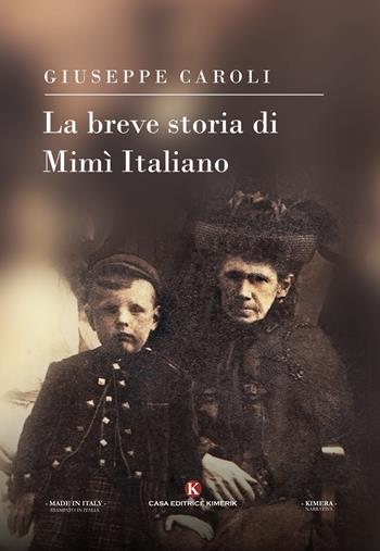 La breve storia di Mimì Italiano - Giuseppe Caroli - Libro Kimerik 2017, Kimera | Libraccio.it