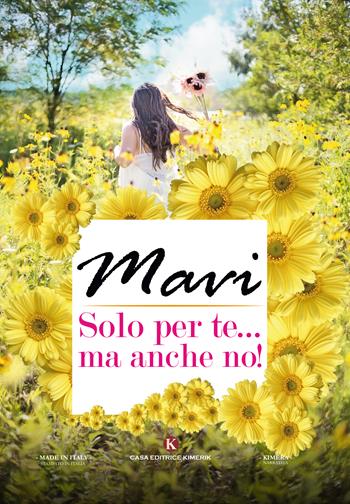 Solo per te... ma anche no! - Mavi - Libro Kimerik 2017, Kimera | Libraccio.it