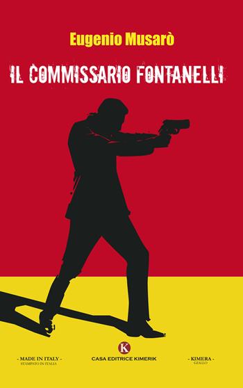Il commissario Fontanelli - Eugenio Musarò - Libro Kimerik 2017, Kimera | Libraccio.it