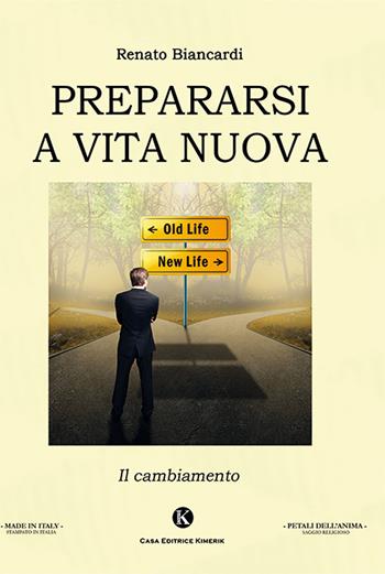 Prepararsi a vita nuova - Biancardi Renato - Libro Kimerik 2019, I petali dell'anima | Libraccio.it