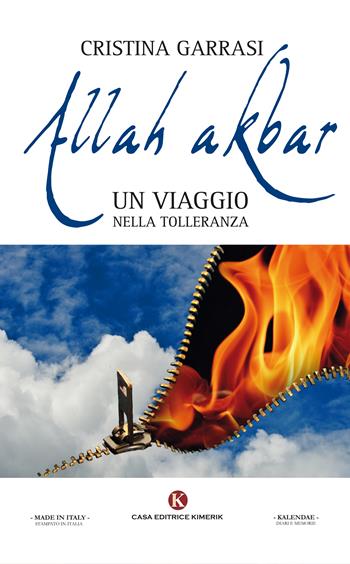 Allah akbar. Un viaggio nella tolleranza - Cristina Garrasi - Libro Kimerik 2017, Kalendae | Libraccio.it
