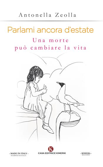 Parlami ancora d'estate. Una morte può cambiare la vita - Antonella Zeolla - Libro Kimerik 2017, Kalendae | Libraccio.it