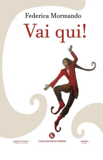 Vai qui! - Federica Mormando - Libro Kimerik 2017, Karme | Libraccio.it