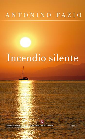 Incendio silente - Antonino Fazio - Libro Kimerik 2017, Kimera | Libraccio.it