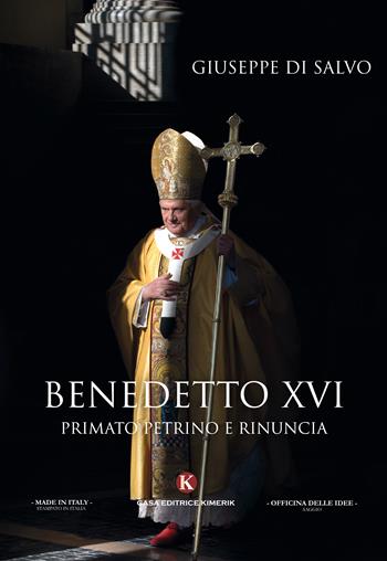 Benedetto XVI. primato petrino e rinuncia - Giuseppe Di Salvo - Libro Kimerik 2017, Officina delle idee | Libraccio.it