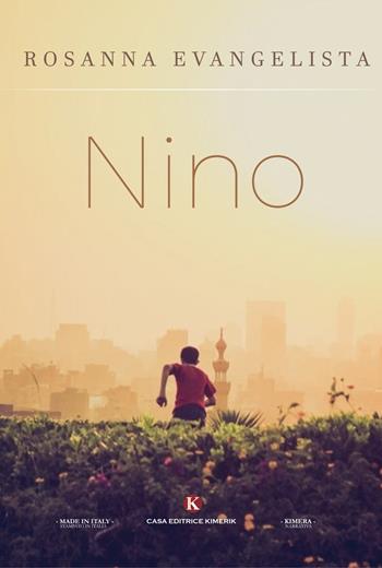 Nino - Rosanna Evangelista - Libro Kimerik 2017, Kimera | Libraccio.it