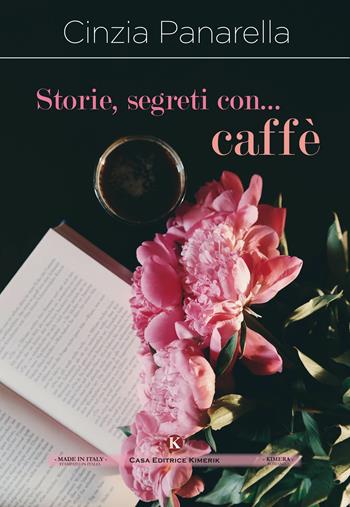 Storie, segreti con... caffè - Cinzia Panarella - Libro Kimerik 2018, Kimera | Libraccio.it