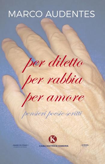 Per diletto per rabbia per amore. Pensieri, poesie, scritti - Marco Audentes - Libro Kimerik 2017, Karme | Libraccio.it