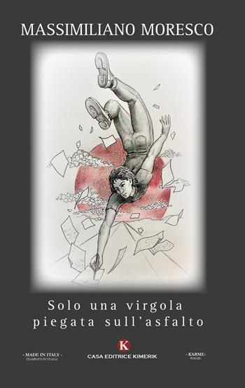 Solo una virgola piegata sull'asfalto - Massimiliano Moresco - Libro Kimerik 2017, Karme | Libraccio.it