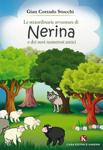 Le straordinarie avventure di Nerina e dei suoi numerosi amici - Gian Corrado Stucchi - Libro Kimerik 2017, Pikkoli | Libraccio.it