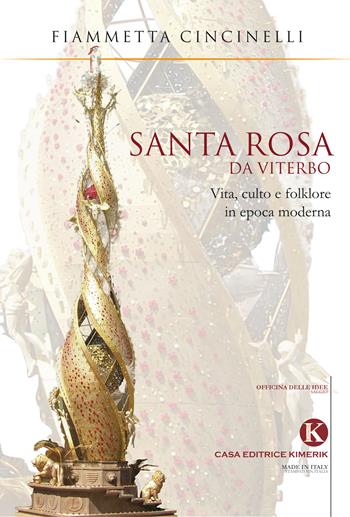 Santa Rosa da Viterbo. Vita, culto e folklore in epoca moderna - Fiammetta Cincinelli - Libro Kimerik 2018, Officina delle idee | Libraccio.it