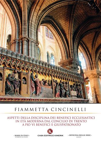 Aspetti e disciplina dei benefici ecclesiastici in età moderna dal Concilio di Trento a Pio VI. Benefici e giuspatronato - Fiammetta Cincinelli - Libro Kimerik 2017, Officina delle idee | Libraccio.it