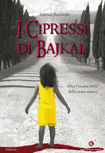 Cipressi di bajkal - Fabrizio Ducceschi - Libro Kimerik 2018, Kimera | Libraccio.it
