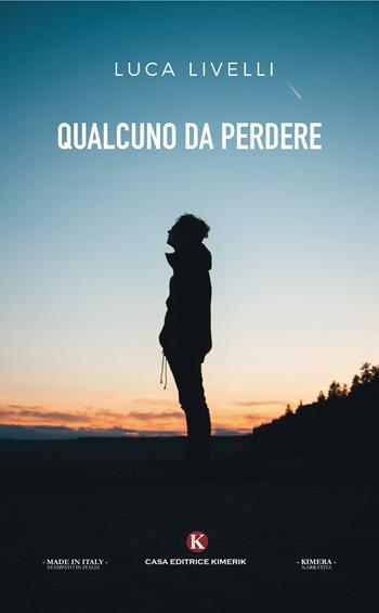 Qualcuno da perdere - Luca Livelli - Libro Kimerik 2017, Kimera | Libraccio.it