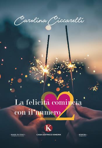 La felicità comincia con il numero 2 - Carolina Ciccarelli - Libro Kimerik 2017, Kimera | Libraccio.it