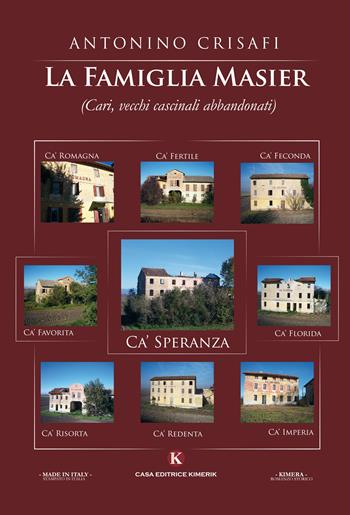 La famiglia Masier (Cari, vecchi cascinali abbandonati) - Antonino Crisafi - Libro Kimerik 2017, Kimera | Libraccio.it