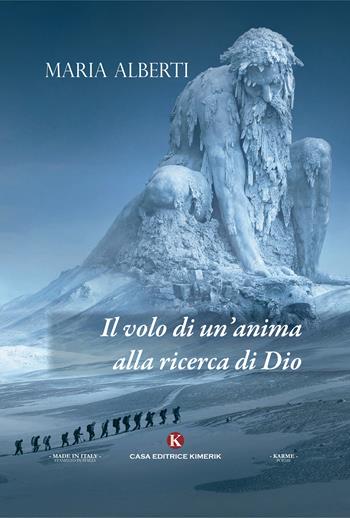 Il volo di un'anima alla ricerca di dio - Maria Alberti - Libro Kimerik 2018, Karme | Libraccio.it