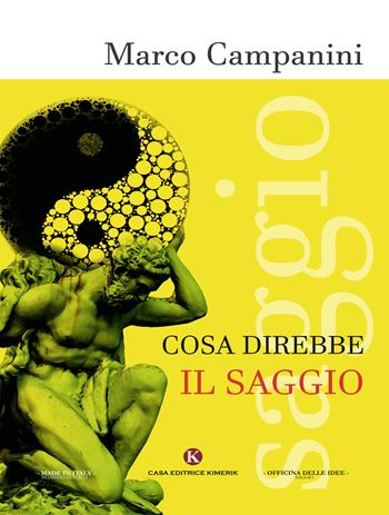 Cosa direbbe il saggio - Marco Campanini - Libro Kimerik 2018, Officina delle idee | Libraccio.it