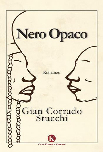 Nero opaco - Gian Corrado Stucchi - Libro Kimerik 2017, Kimera | Libraccio.it