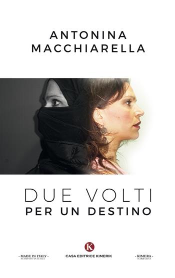 Due volti per un destino - Antonina Macchiarella - Libro Kimerik 2017, Kimera | Libraccio.it