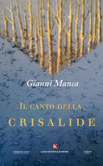 Il canto della crisalide - Gianni Manca - Libro Kimerik 2018, Kimera | Libraccio.it
