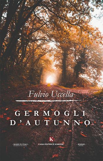 Germogli d'autunno - Fulvio Uccella - Libro Kimerik 2018, Kimera | Libraccio.it