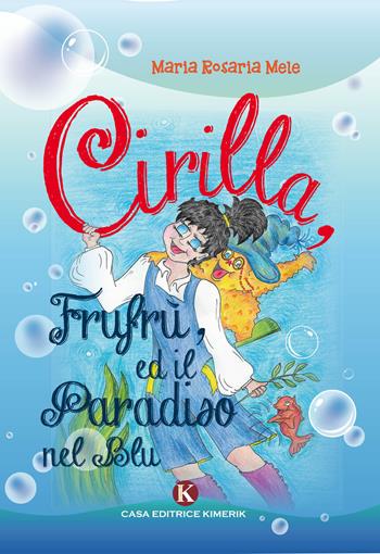 Cirilla, Frufrù, ed il paradiso nel blu - Maria Rosaria Mele - Libro Kimerik 2018, Pikkoli | Libraccio.it