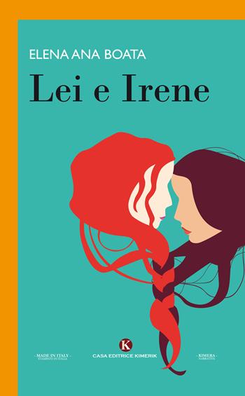 Lei e Irene - Elena Ana Boata - Libro Kimerik 2018, Kimera | Libraccio.it