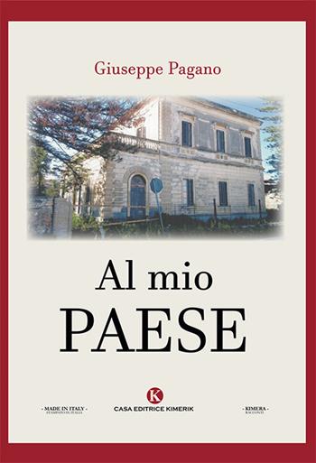 Al mio paese - Giuseppe Pagano - Libro Kimerik 2018, Kimera | Libraccio.it