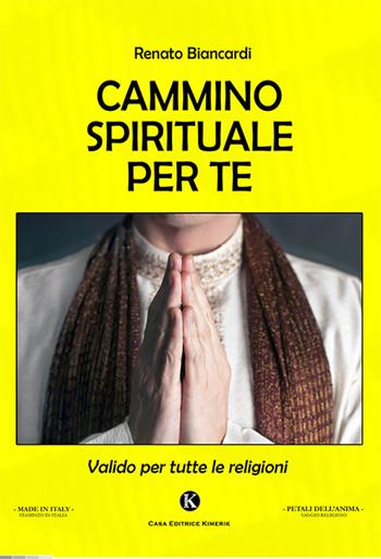Cammino spirituale per te - Biancardi Renato - Libro Kimerik 2018, I petali dell'anima | Libraccio.it