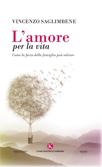 L' amore per la vita. Come la forza della famiglia può salvare - Vincenzo Saglimbene - Libro Kimerik 2018, Kimera | Libraccio.it