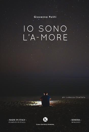 Io sono l'a-more - Giovanna Politi - Libro Kimerik 2018, Kimera | Libraccio.it