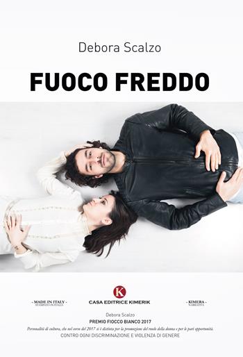 Fuoco freddo - Debora Scalzo - Libro Kimerik 2018, Kimera | Libraccio.it