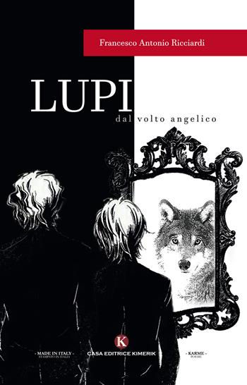 Lupi dal volto angelico - Francesco Antonio Ricciardi - Libro Kimerik 2018, Karme | Libraccio.it