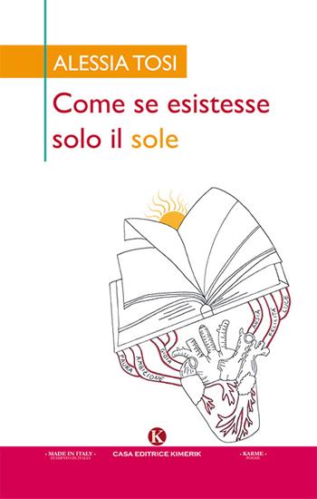 Come se esistesse solo il sole - Alessia Tosi - Libro Kimerik 2018, Karme | Libraccio.it