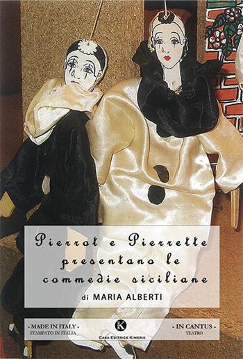 Pierrot e Pierrette presentano le commedie siciliane - Maria Alberti - Libro Kimerik 2018, In cantus | Libraccio.it