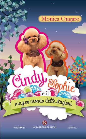Cindy, Sophie e il magico mondo delle stagioni. Ediz. illustrata - Monica Ongaro - Libro Kimerik 2018, Pikkoli | Libraccio.it
