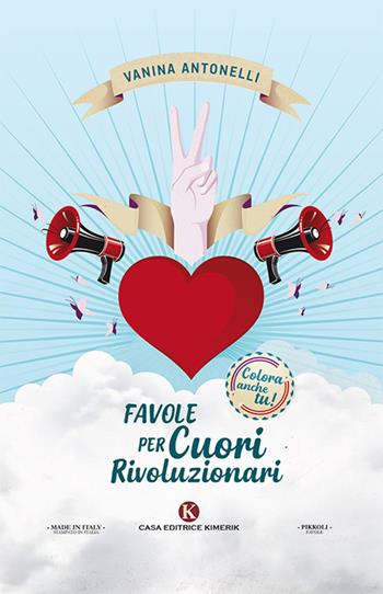 Favole per cuori rivoluzionari - Vanina Antonelli - Libro Kimerik 2018, Pikkoli | Libraccio.it
