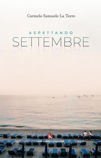 Aspettando settembre - Carmelo Samuele La Torre - Libro Kimerik 2018, Karme | Libraccio.it