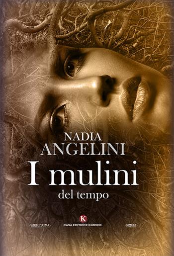 I mulini del tempo - Nadia Angelini - Libro Kimerik 2018, Kimera | Libraccio.it