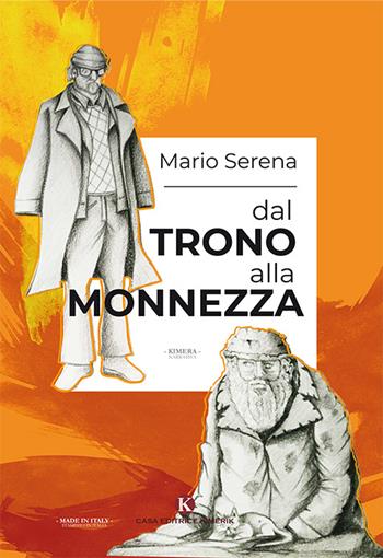 Dal trono alla monnezza - Mario Serena - Libro Kimerik 2018, Kimera | Libraccio.it