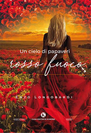 Un cielo di papaveri rosso fuoco - Enzo Longobardi - Libro Kimerik 2019, Kimera | Libraccio.it