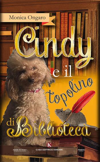 Cindy e il topolino di biblioteca. Ediz. illustrata - Monica Ongaro - Libro Kimerik 2018, Pikkoli | Libraccio.it