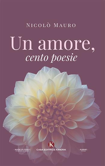 Un amore, cento poesie - Nicolò Mauro - Libro Kimerik 2018, Karme | Libraccio.it